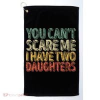 Funny FatherS Day You CanT Scare Me I Have Two Daughters Funny Gift Golf Towel thumb 0