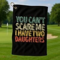 Funny FatherS Day You CanT Scare Me I Have Two Daughters Funny Gift Golf Towel thumb 1