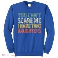 Funny FatherS Day You CanT Scare Me I Have Two Daughters Funny Gift Sweatshirt thumb 0