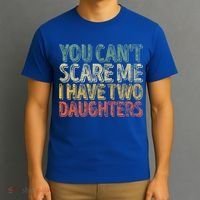 Funny FatherS Day You CanT Scare Me I Have Two Daughters Funny Gift T-Shirt thumb 3