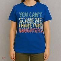 Funny FatherS Day You CanT Scare Me I Have Two Daughters Funny Gift T-Shirt thumb 4