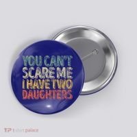 Funny FatherS Day You CanT Scare Me I Have Two Daughters Funny Gift Button thumb 0