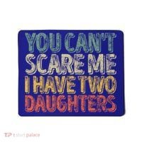 Funny FatherS Day You CanT Scare Me I Have Two Daughters Funny Gift Mousepad thumb 0