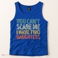 Funny FatherS Day You CanT Scare Me I Have Two Daughters Funny Gift Tank Top thumb 2