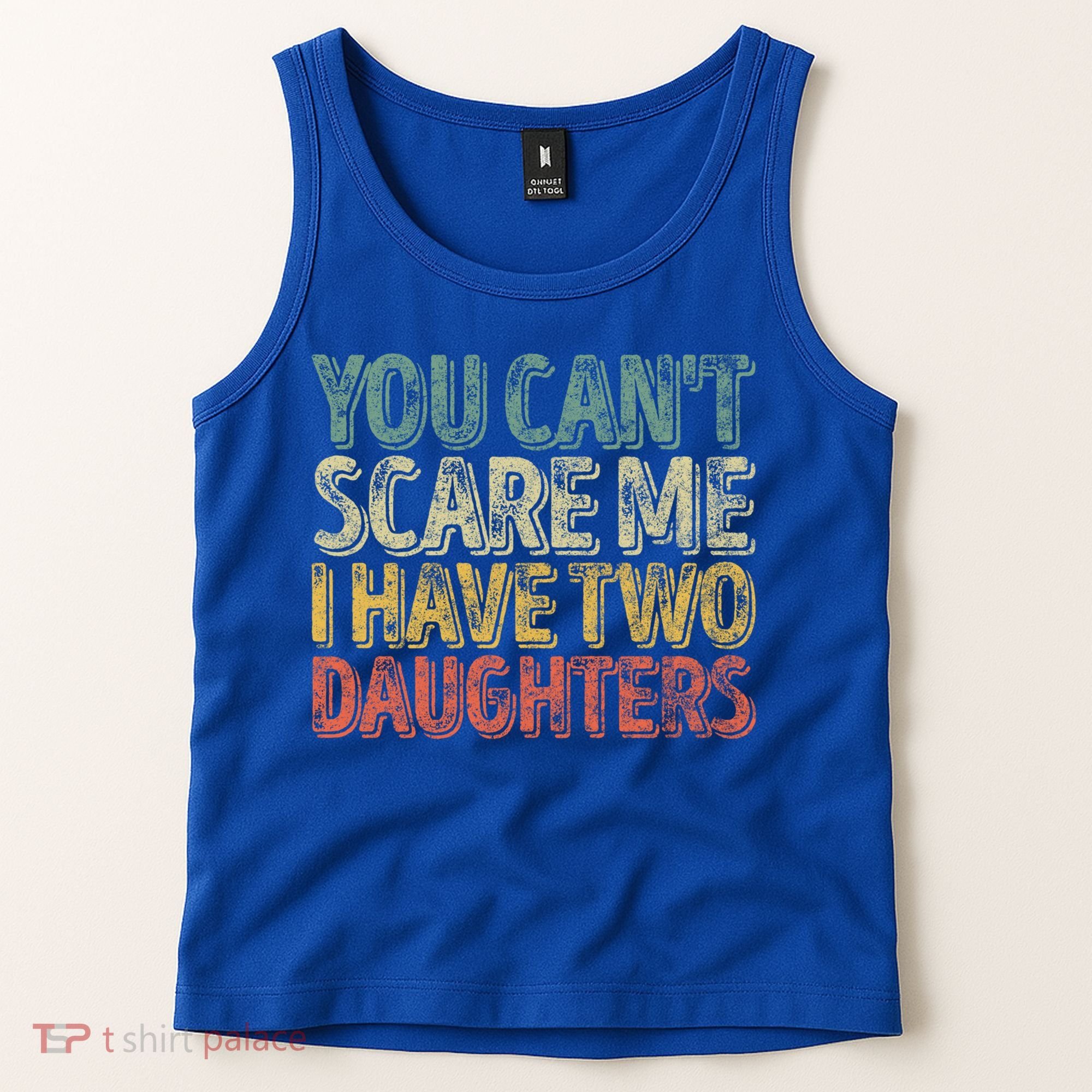 Funny FatherS Day You CanT Scare Me I Have Two Daughters Funny Gift Tank Top