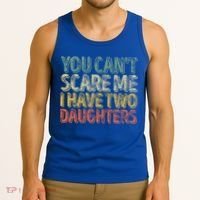 Funny FatherS Day You CanT Scare Me I Have Two Daughters Funny Gift Tank Top thumb 3