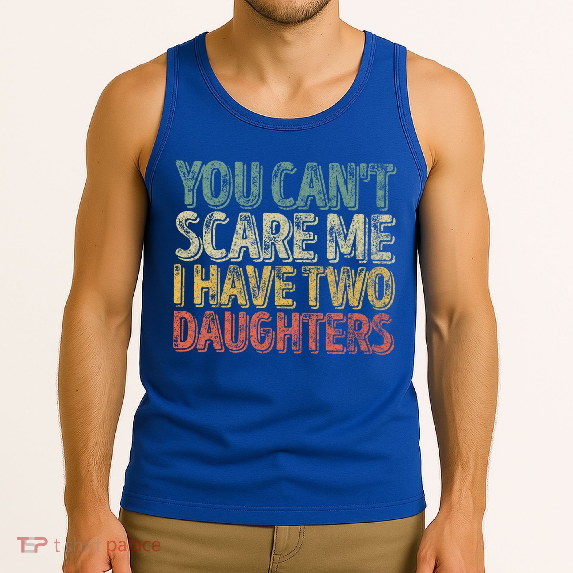 Funny FatherS Day You CanT Scare Me I Have Two Daughters Funny Gift Tank Top
