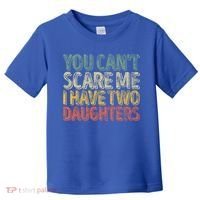 Funny FatherS Day You CanT Scare Me I Have Two Daughters Funny Gift Toddler T-Shirt thumb 0