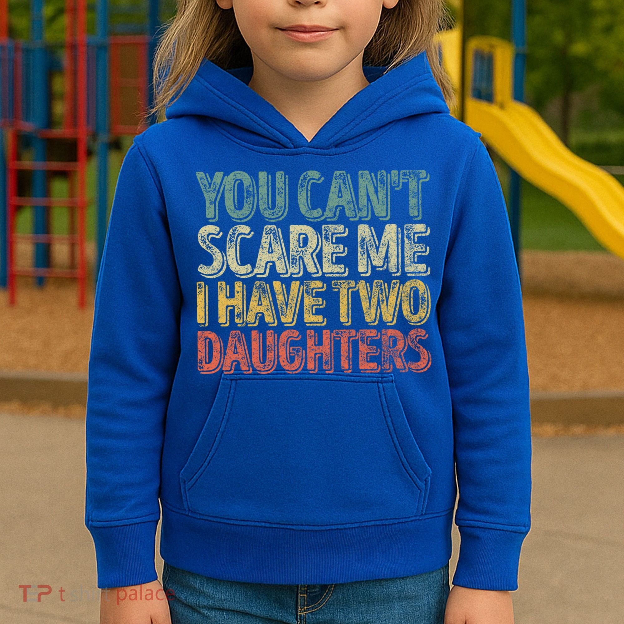 Funny FatherS Day You CanT Scare Me I Have Two Daughters Funny Gift Kids Hoodie