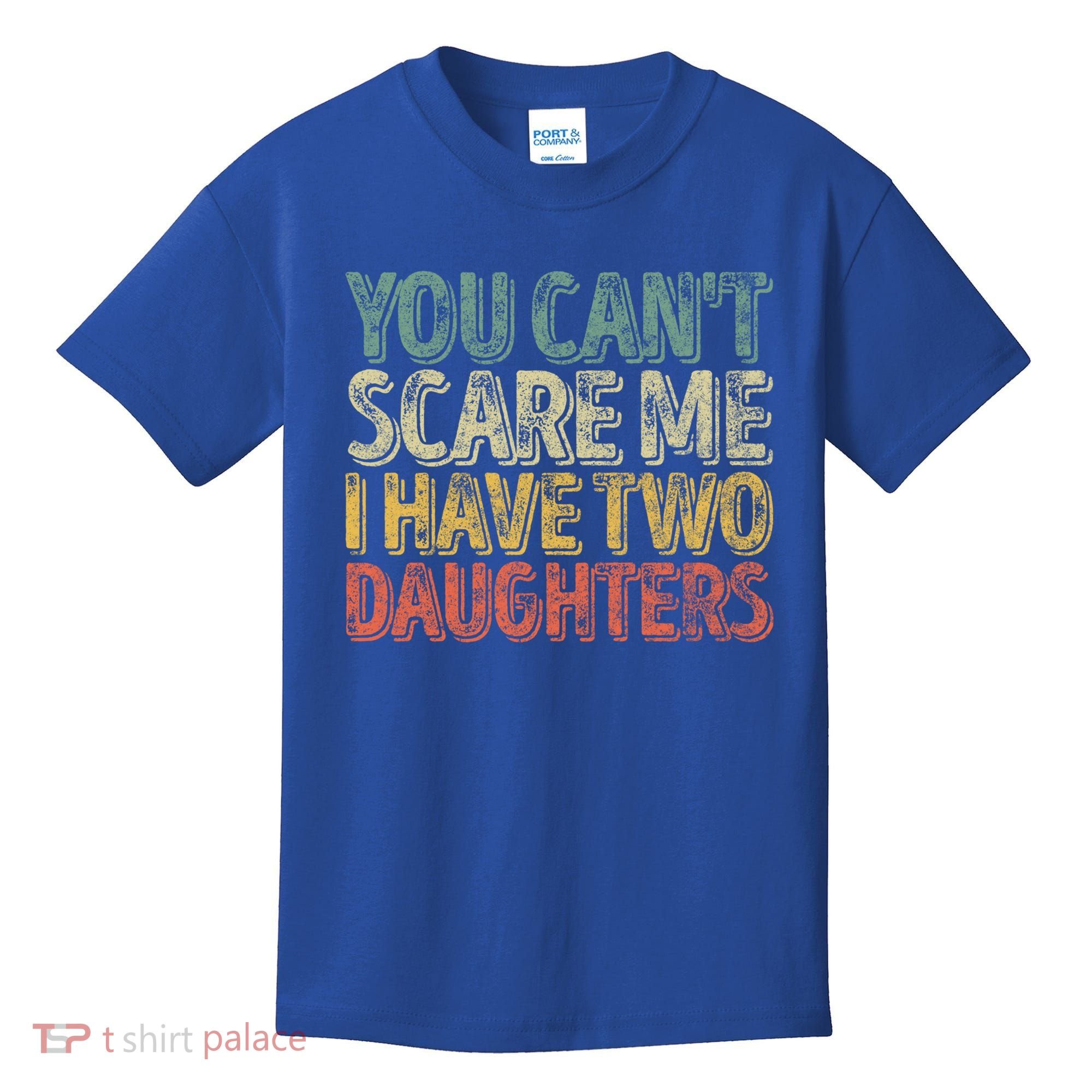 Funny FatherS Day You CanT Scare Me I Have Two Daughters Funny Gift Kids T-Shirt