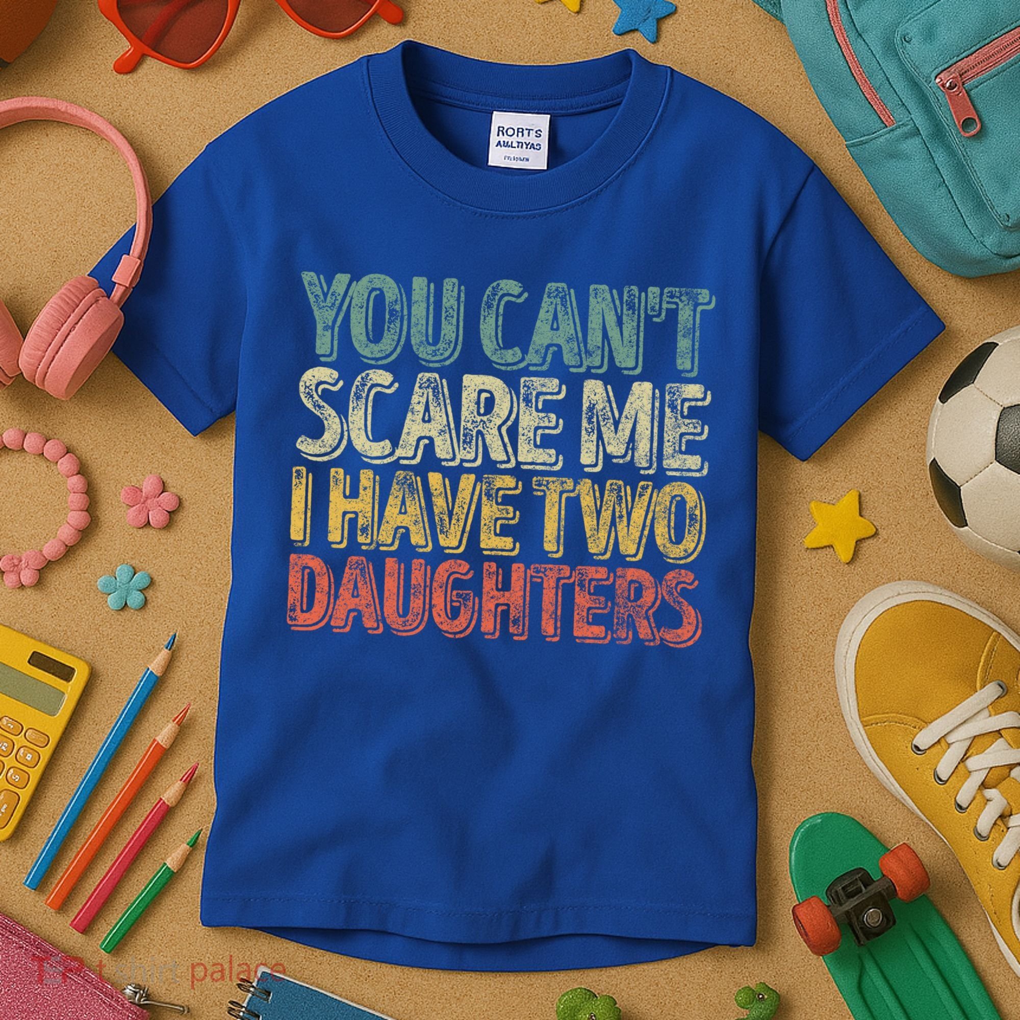 Funny FatherS Day You CanT Scare Me I Have Two Daughters Funny Gift Kids T-Shirt