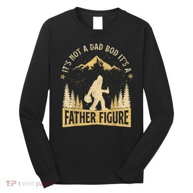 Funny Father's Day It's Not a Dad Bod It's a Father Figure Long Sleeve Shirt
