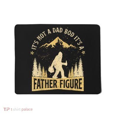 Funny Father's Day It's Not a Dad Bod It's a Father Figure Mousepad