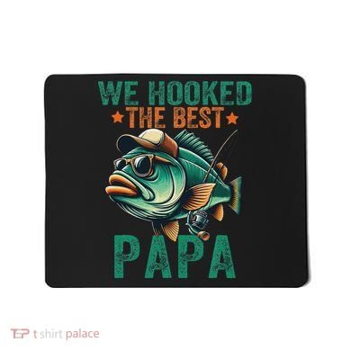 Funny Fisherman Dad We Hooked The Best Papa Mousepad