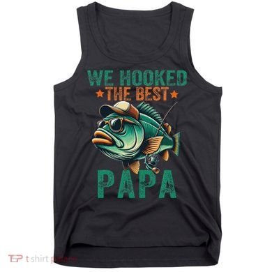 Funny Fisherman Dad We Hooked The Best Papa Tank Top