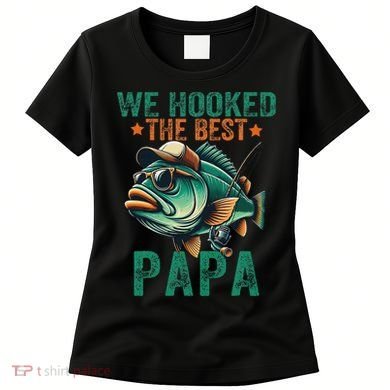 Funny Fisherman Dad We Hooked The Best Papa Women's T-Shirt