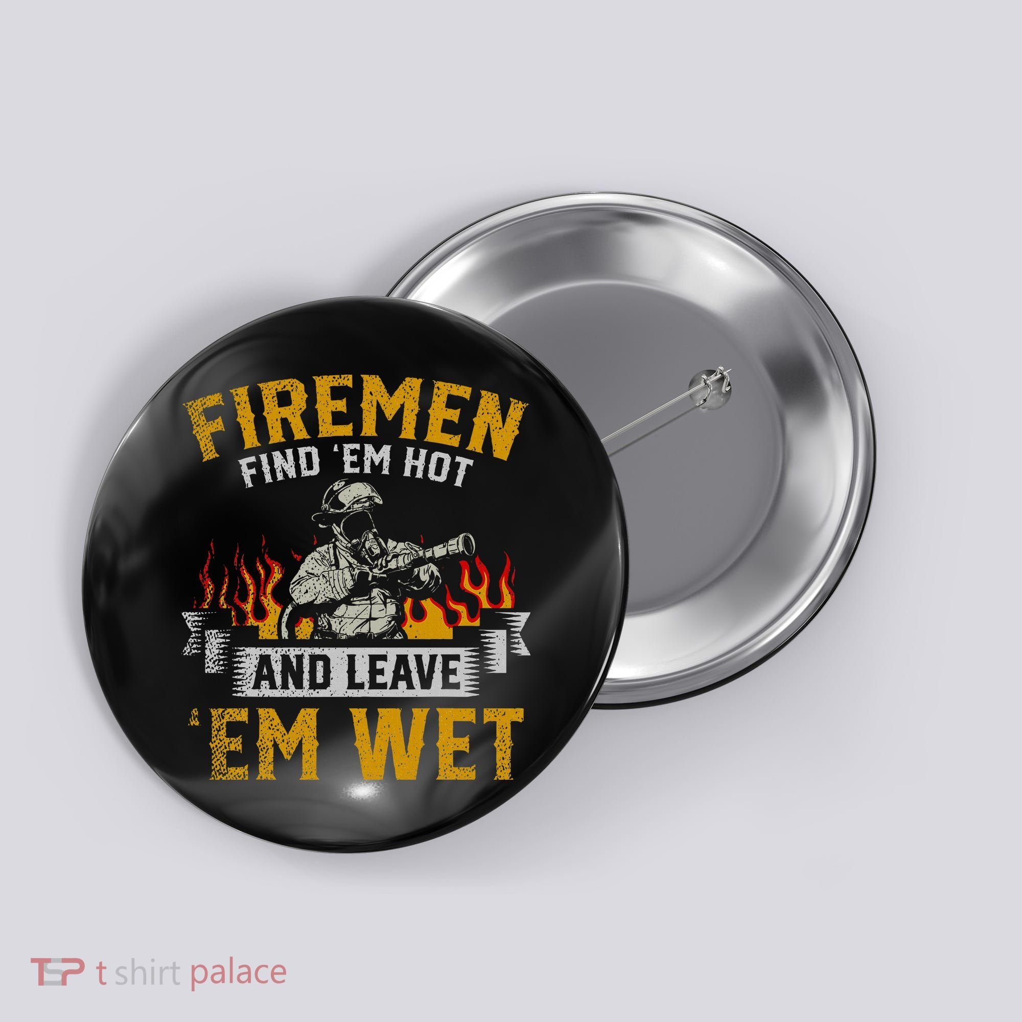 Fireman Find Em Hot And Leave Em Wet Button