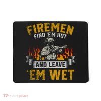 Fireman Find Em Hot And Leave Em Wet Mousepad thumb 0