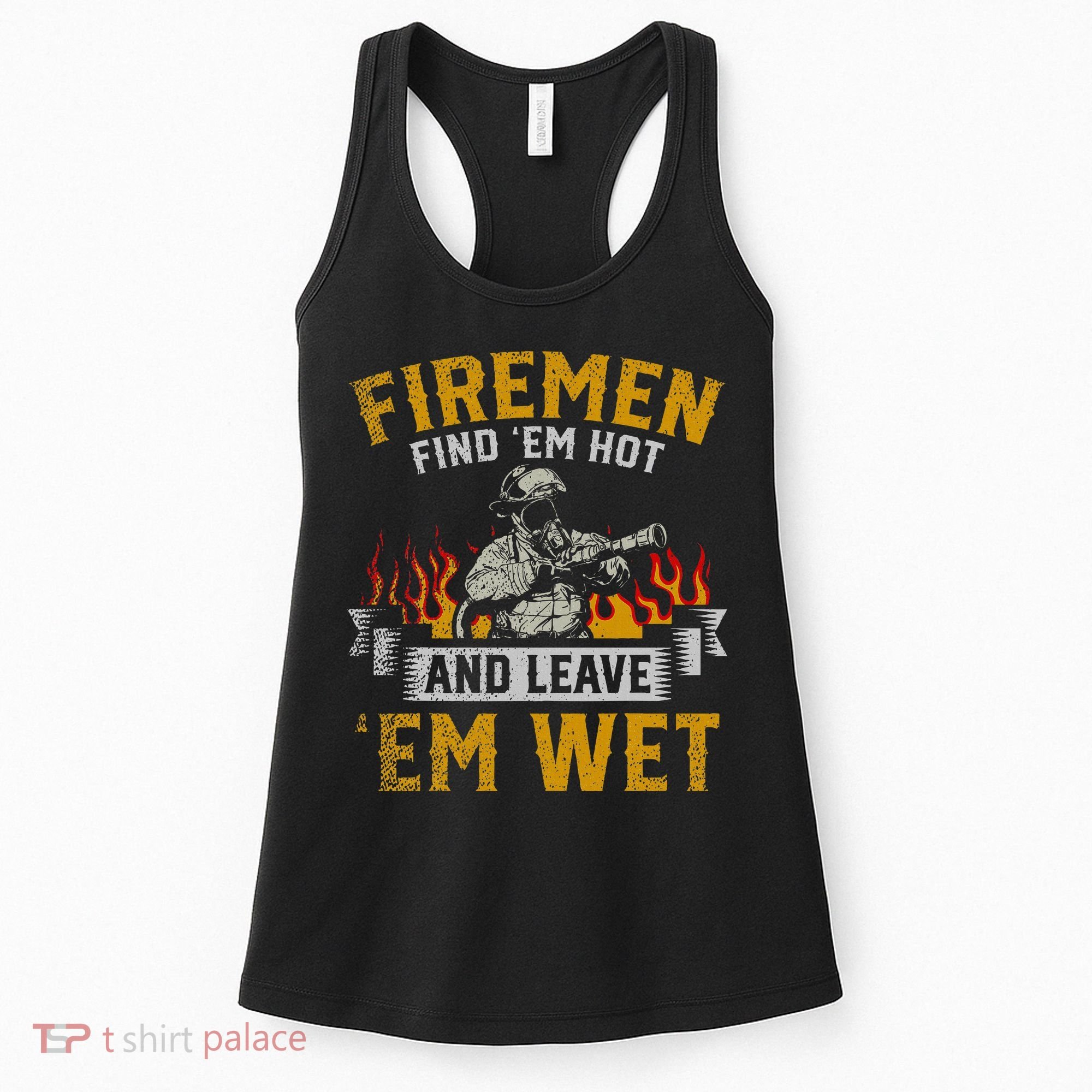 Fireman Find Em Hot And Leave Em Wet Women's Tank Top