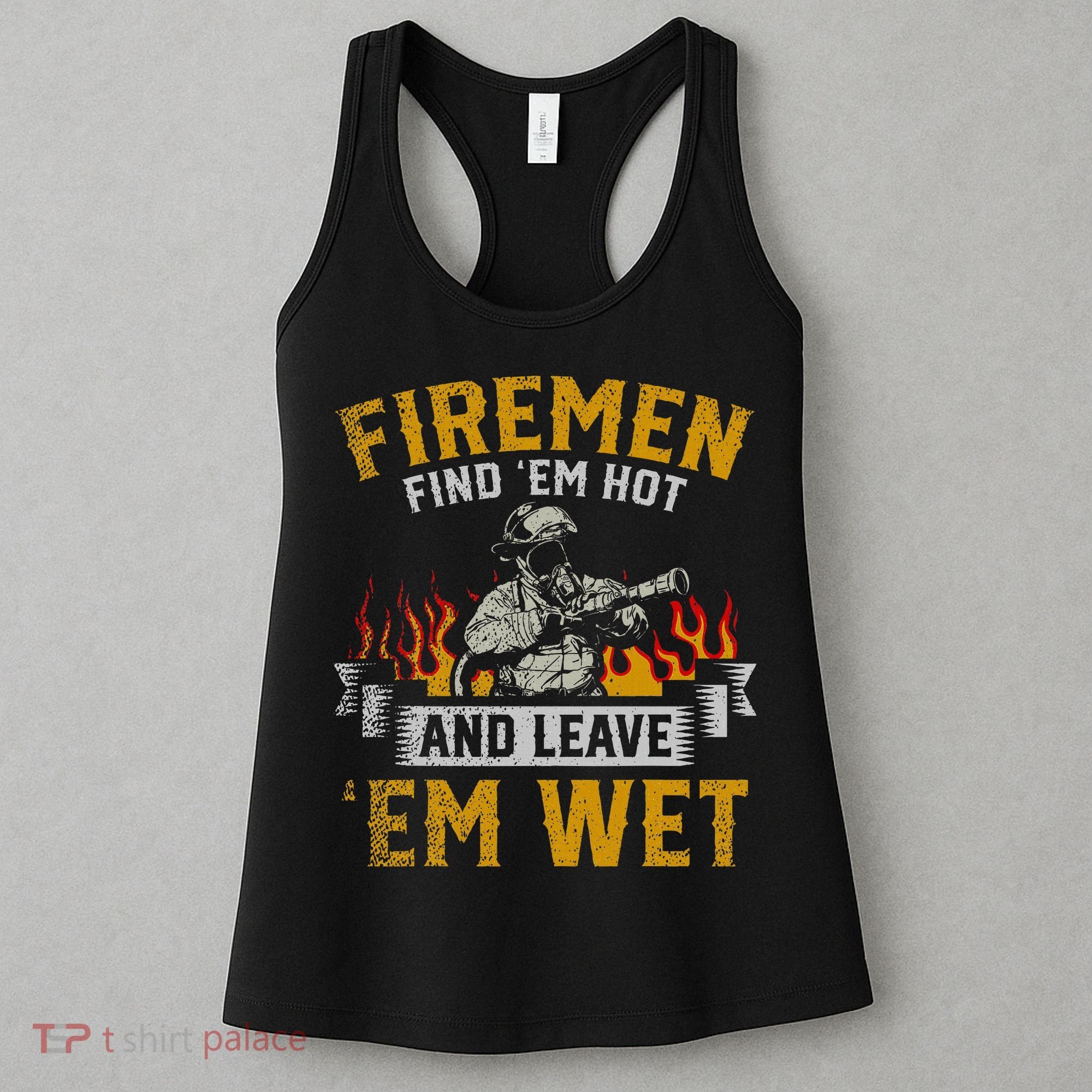 Fireman Find Em Hot And Leave Em Wet Women's Tank Top