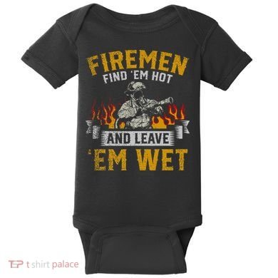 Fireman Find Em Hot And Leave Em Wet Baby Bodysuit