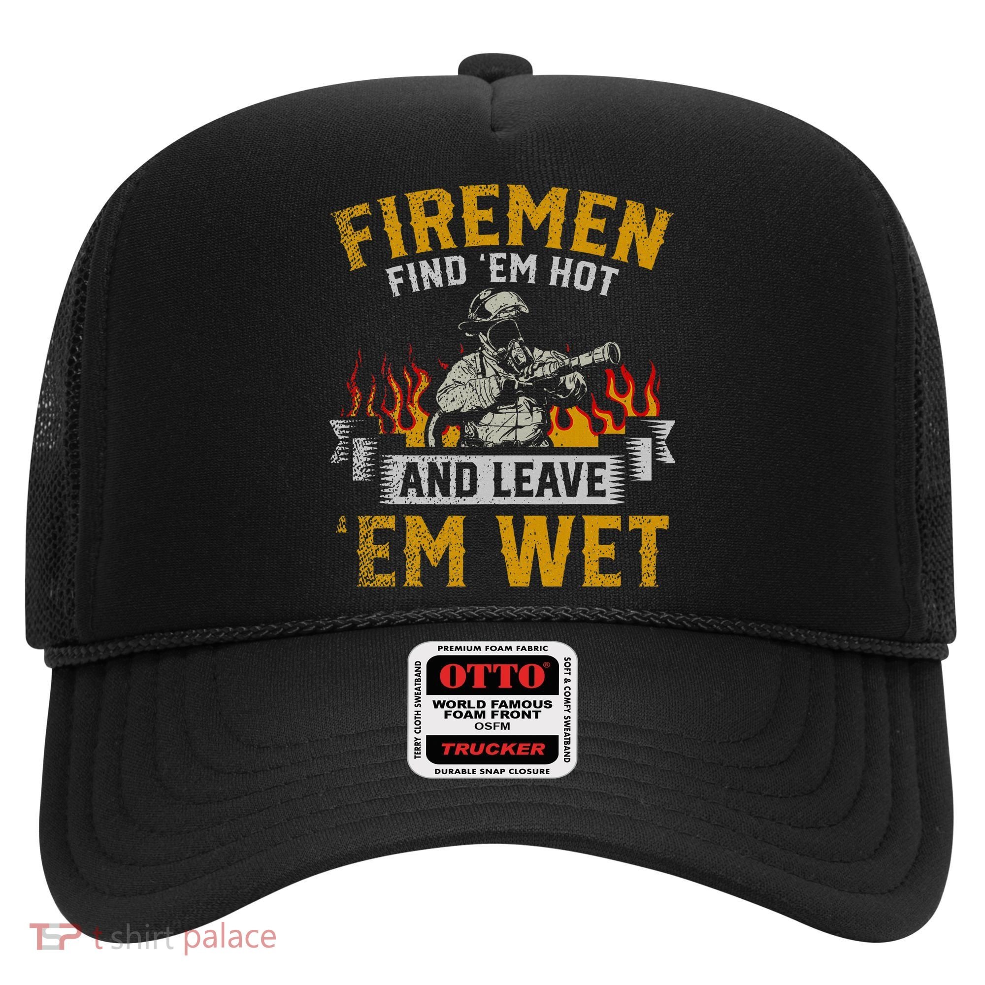 Fireman Find Em Hot And Leave Em Wet Hat