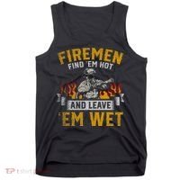 Fireman Find Em Hot And Leave Em Wet Tank Top thumb 0
