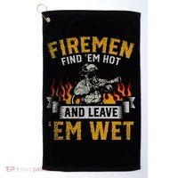 Fireman Find Em Hot And Leave Em Wet Golf Towel thumb 0