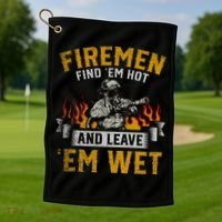 Fireman Find Em Hot And Leave Em Wet Golf Towel thumb 1