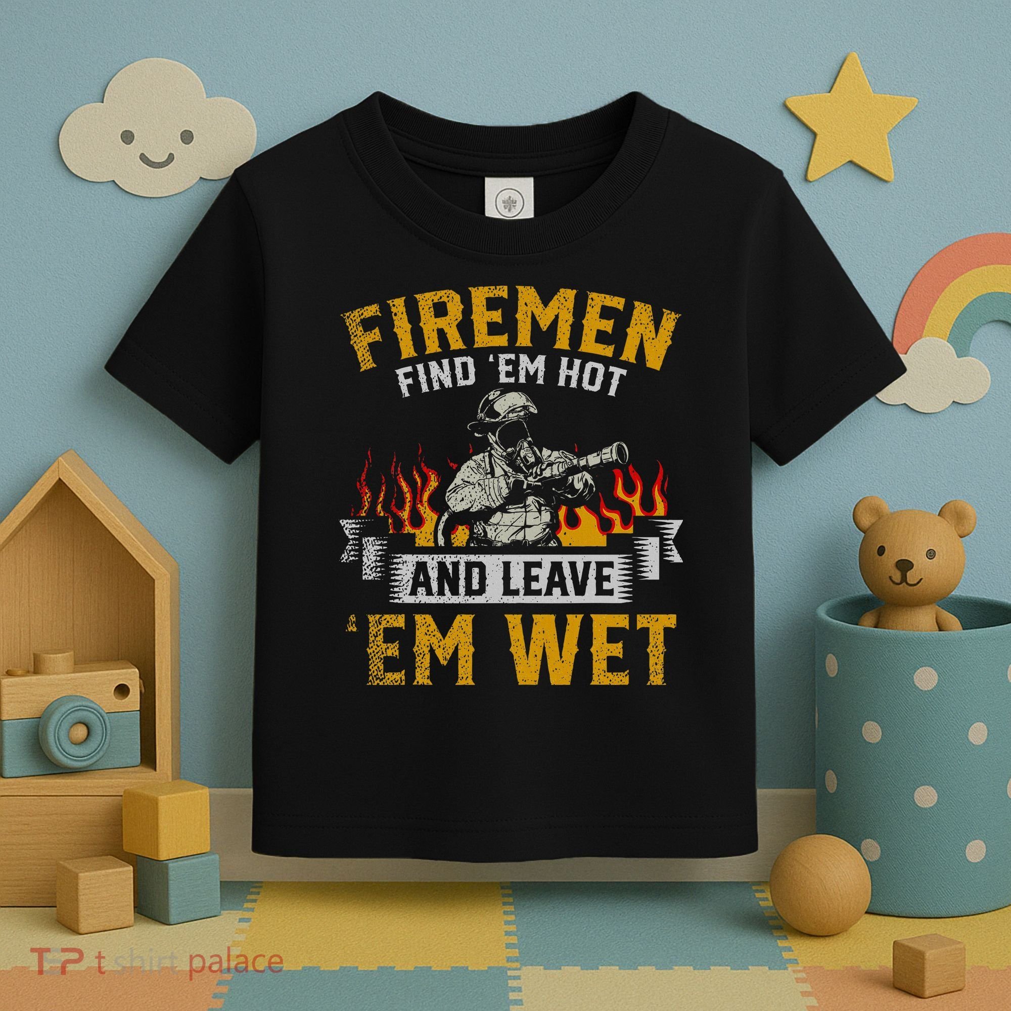Fireman Find Em Hot And Leave Em Wet Toddler T-Shirt