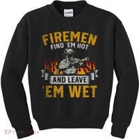 Fireman Find Em Hot And Leave Em Wet Kids Sweatshirt thumb 0