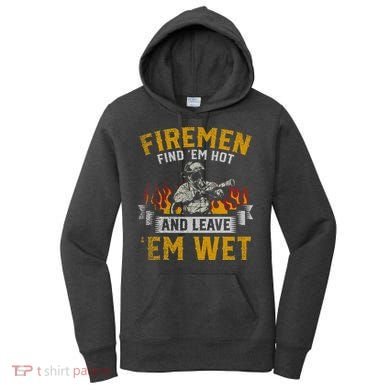 Fireman Find Em Hot And Leave Em Wet Women's Hoodie