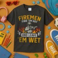Fireman Find Em Hot And Leave Em Wet Kids T-Shirt thumb 3