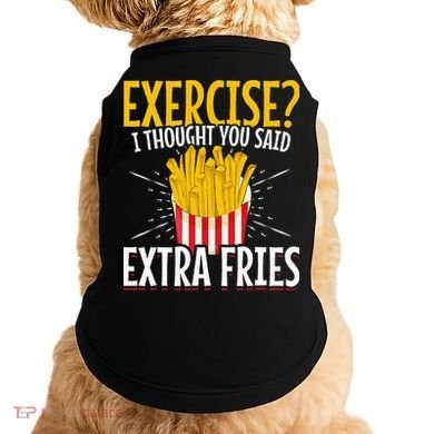 Fast Food Exercise I Thought You Said Extra Fries Doggie Tank