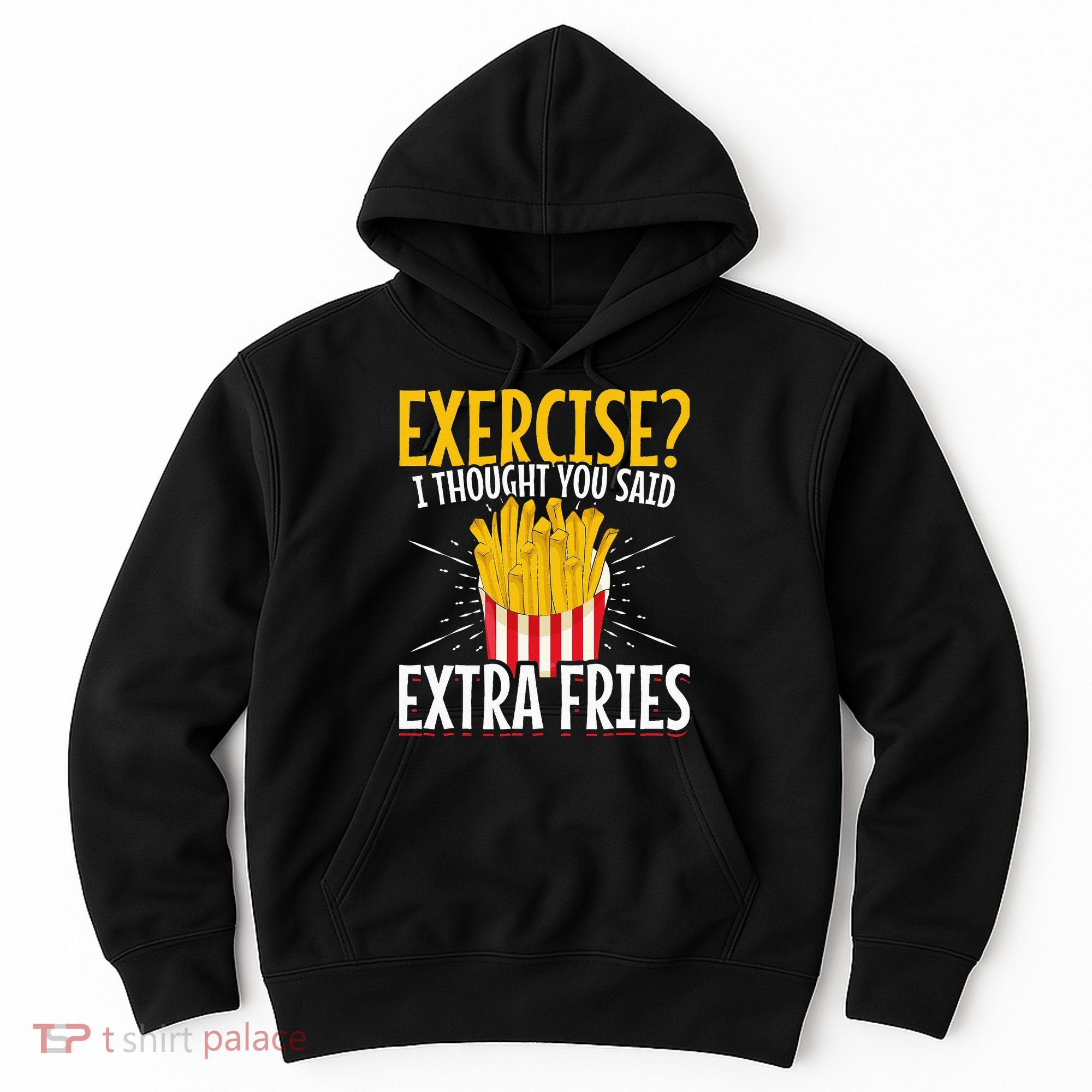 Fast Food Exercise I Thought You Said Extra Fries Hoodie