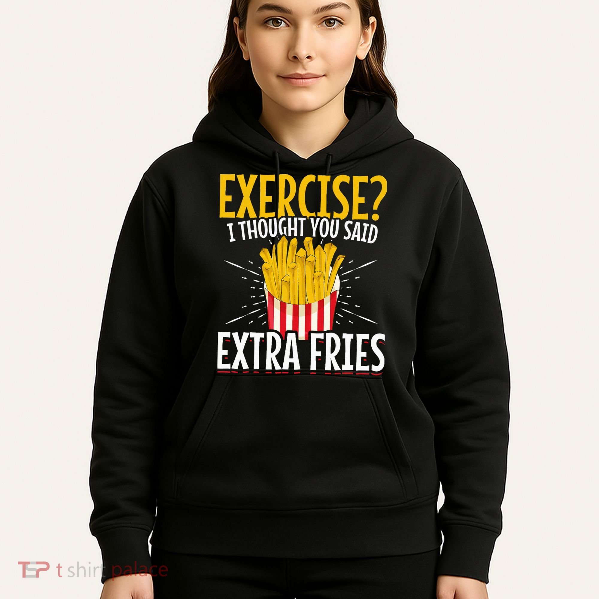 Fast Food Exercise I Thought You Said Extra Fries Hoodie