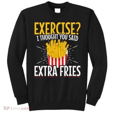 Fast Food Exercise I Thought You Said Extra Fries Sweatshirt