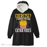 Fast Food Exercise I Thought You Said Extra Fries Hooded Wearable Blanket thumb 0