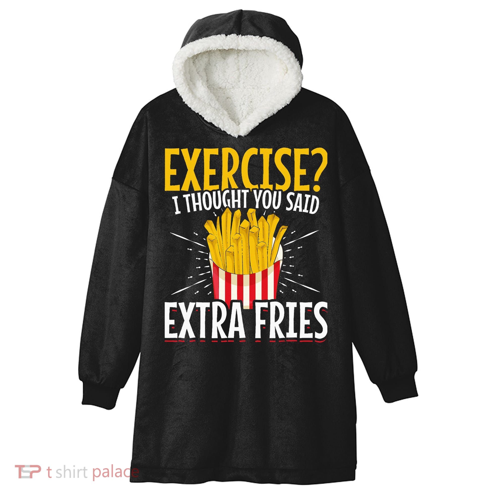 Fast Food Exercise I Thought You Said Extra Fries Hooded Wearable Blanket