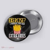 Fast Food Exercise I Thought You Said Extra Fries Button thumb 0