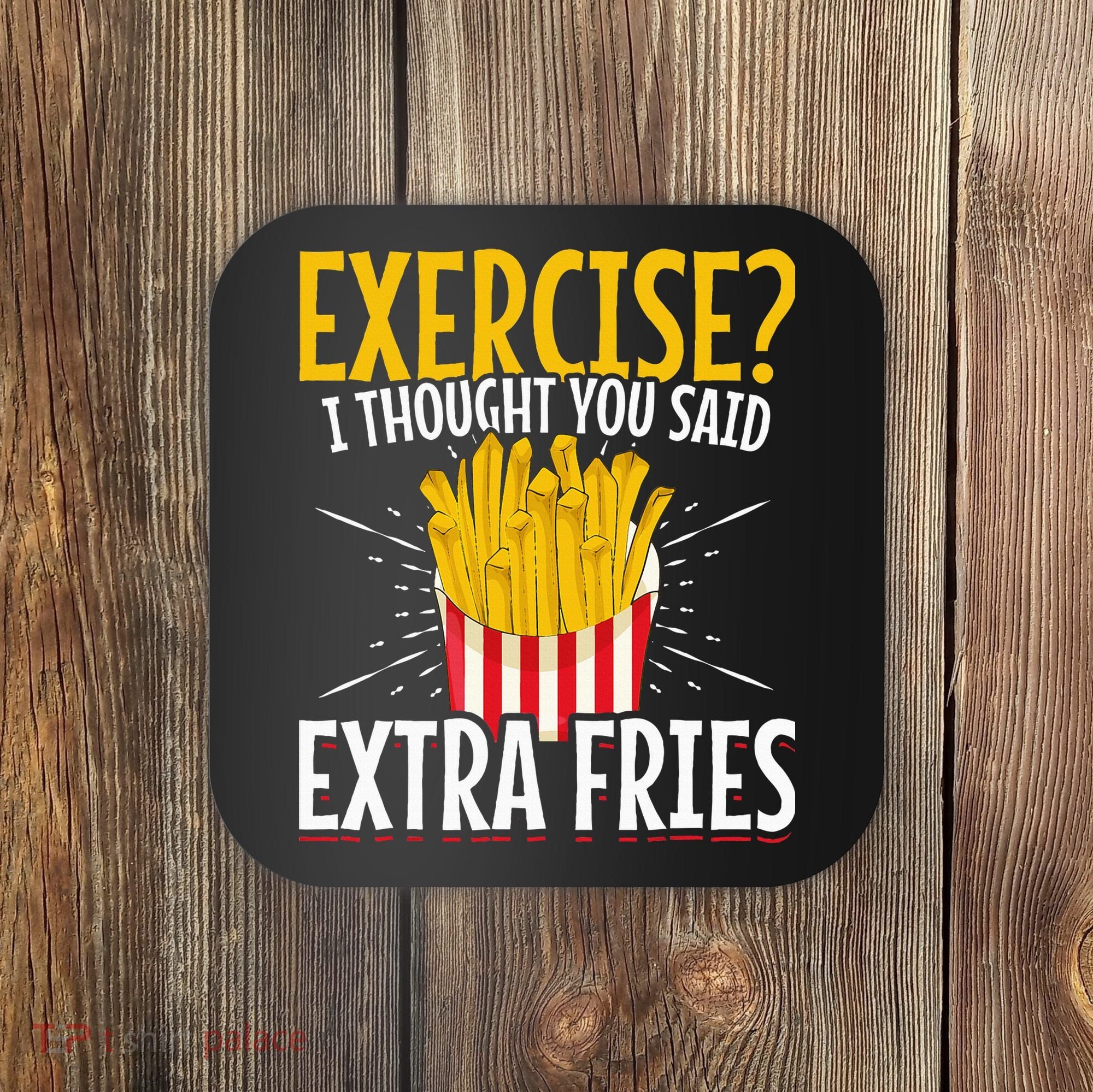 Fast Food Exercise I Thought You Said Extra Fries Coaster