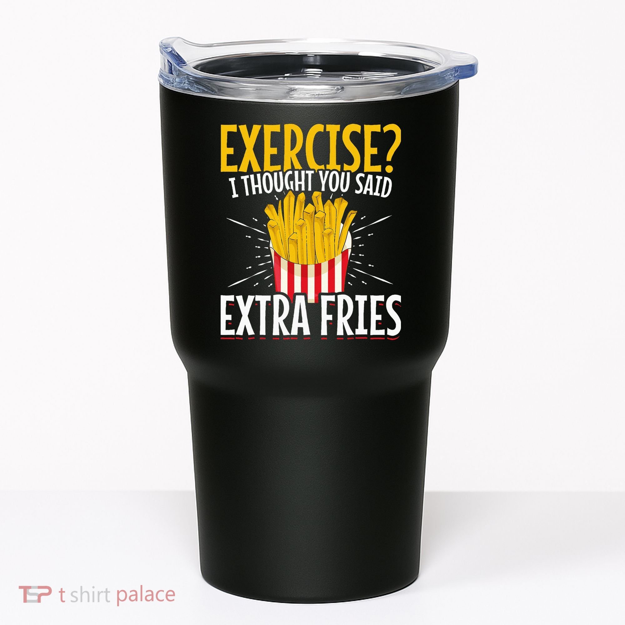 Fast Food Exercise I Thought You Said Extra Fries Tumbler
