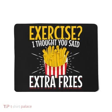 Fast Food Exercise I Thought You Said Extra Fries Mousepad