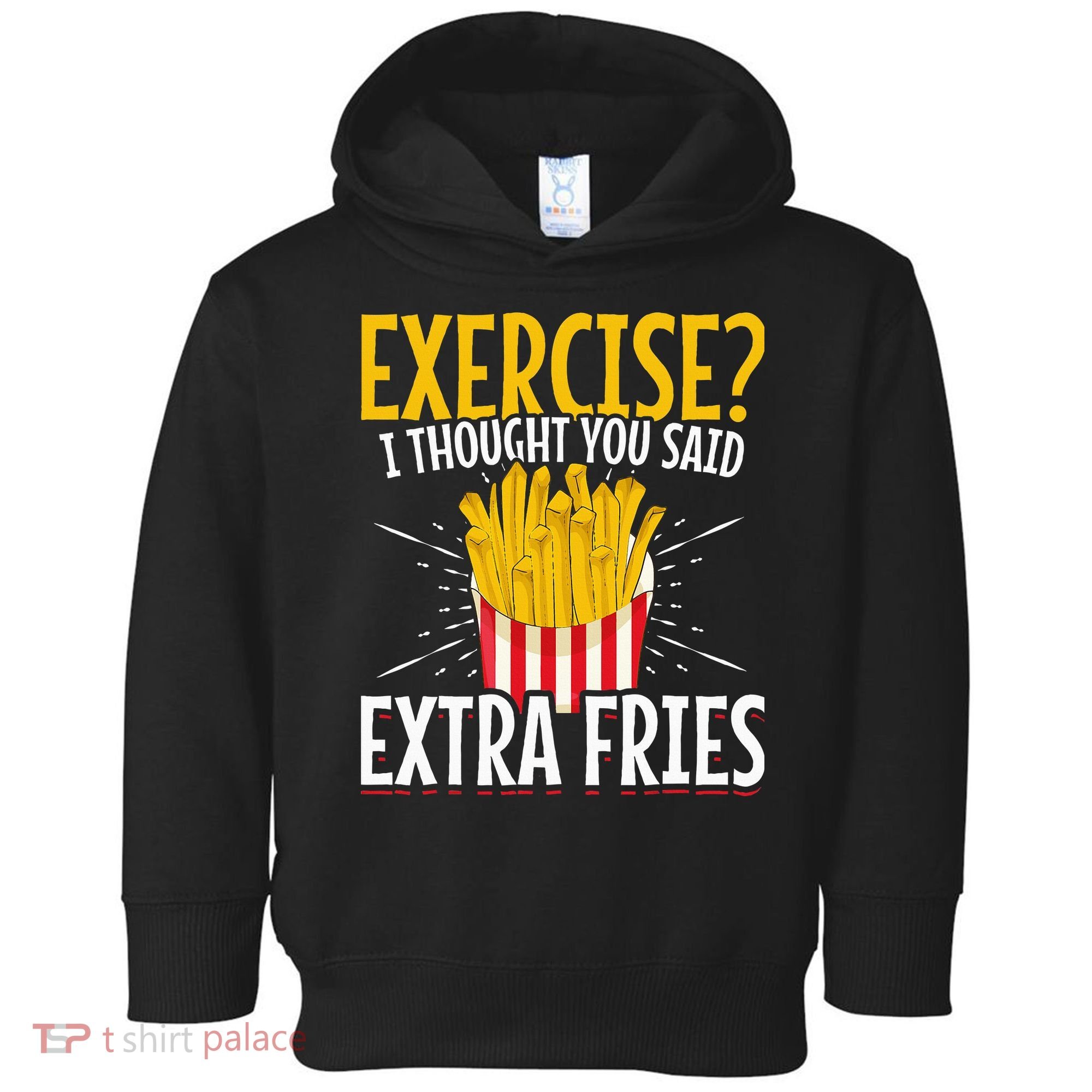Fast Food Exercise I Thought You Said Extra Fries Toddler Hoodie