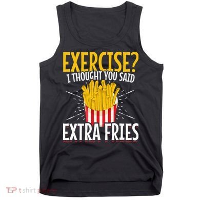 Fast Food Exercise I Thought You Said Extra Fries Tank Top