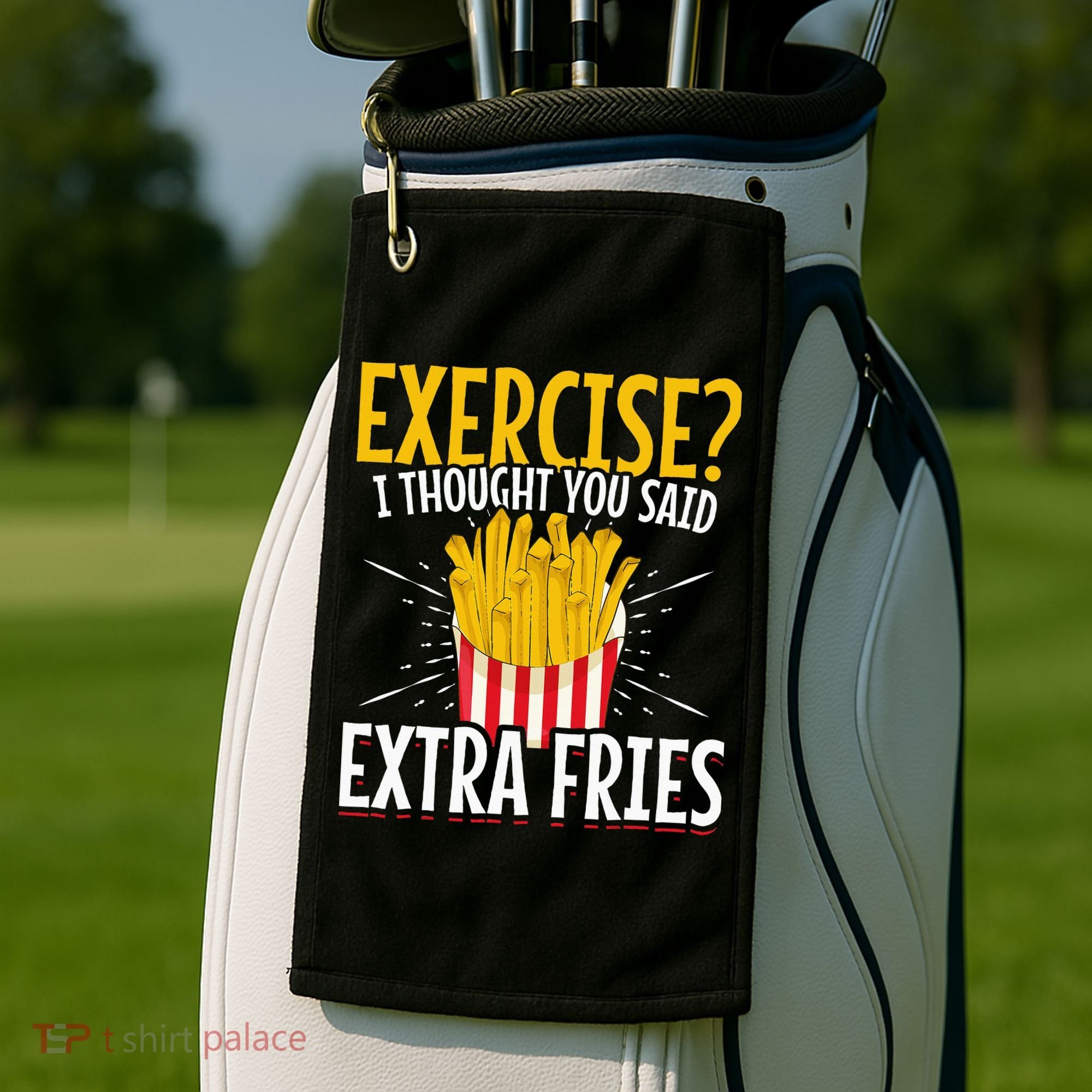 Fast Food Exercise I Thought You Said Extra Fries Golf Towel