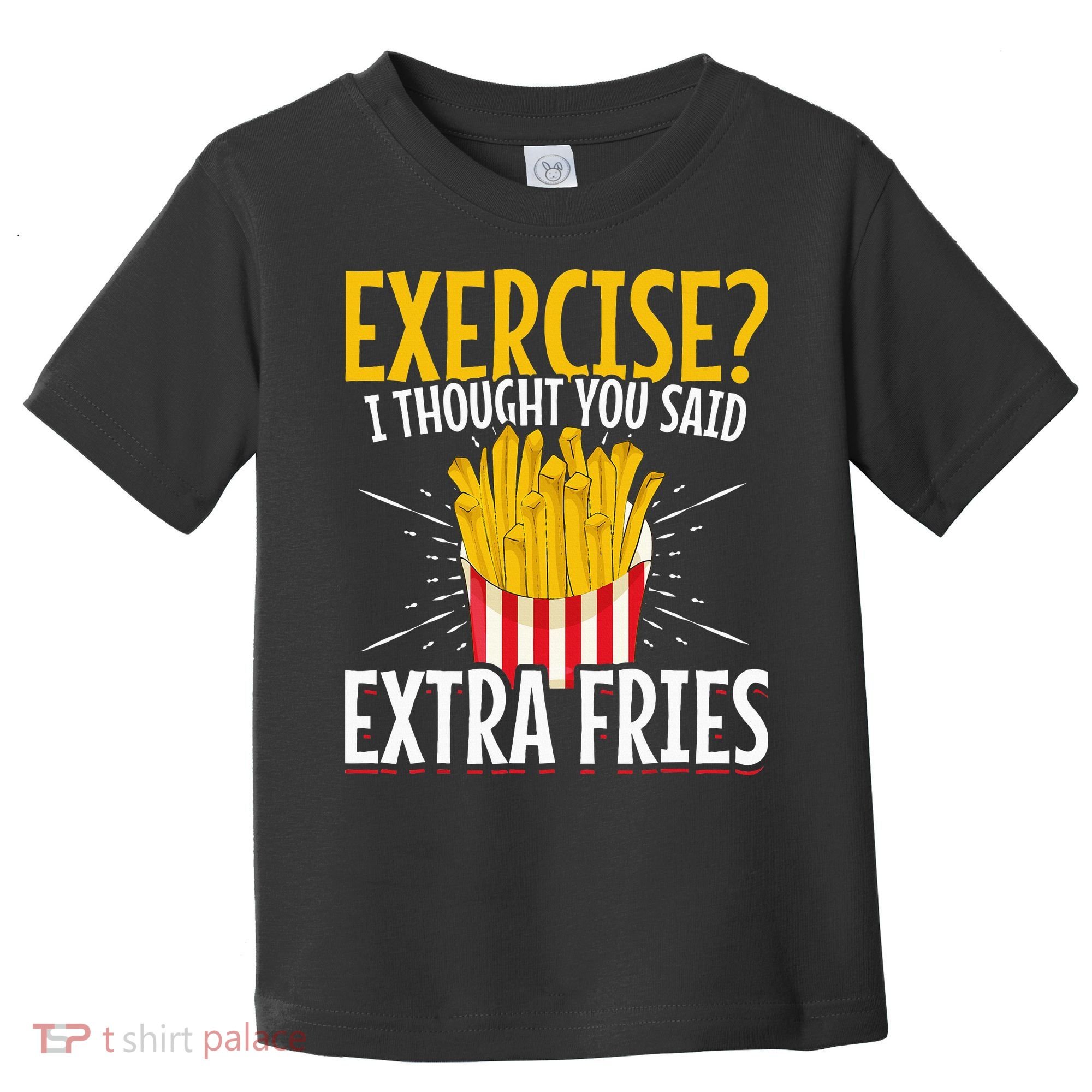 Fast Food Exercise I Thought You Said Extra Fries Toddler T-Shirt