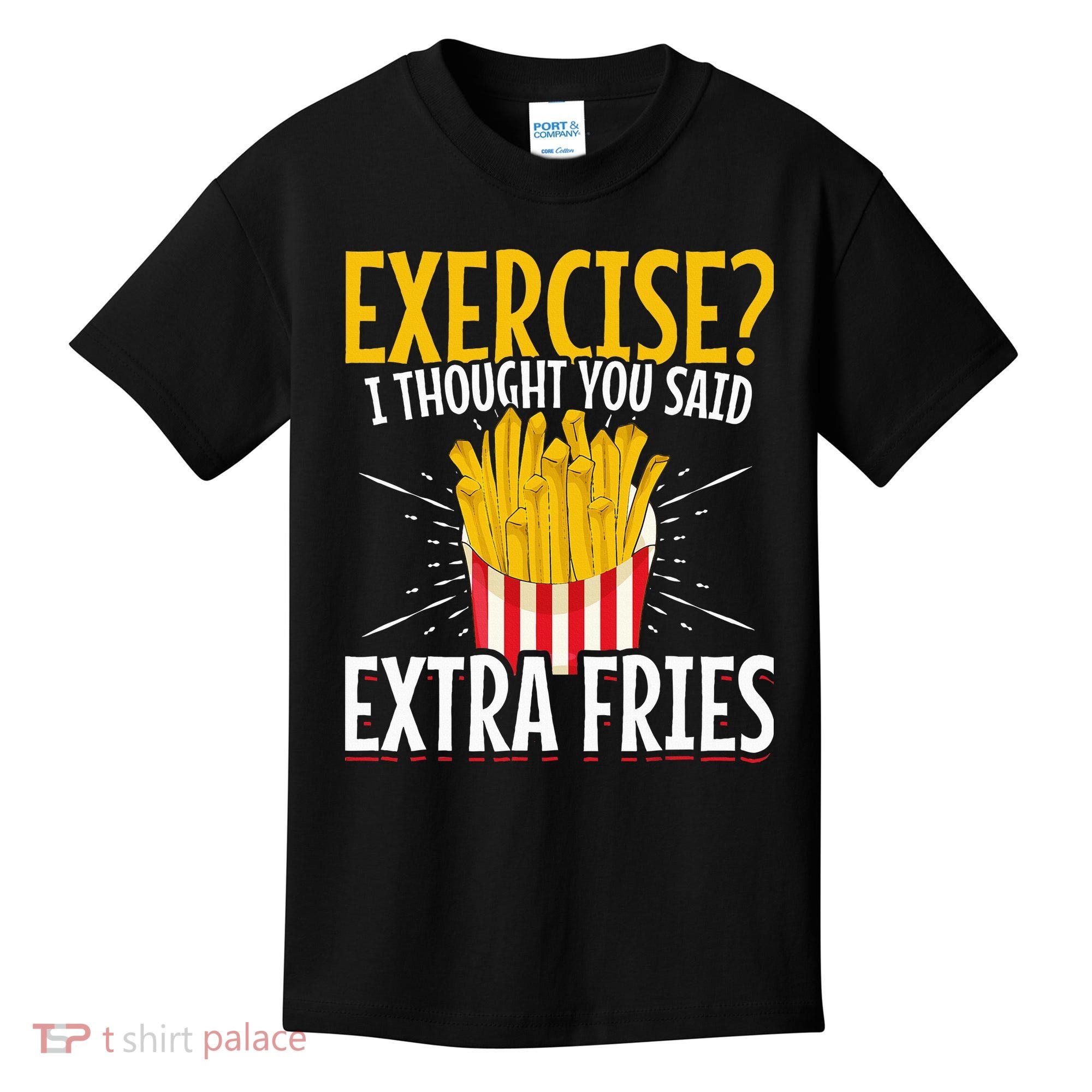 Fast Food Exercise I Thought You Said Extra Fries Kids T-Shirt