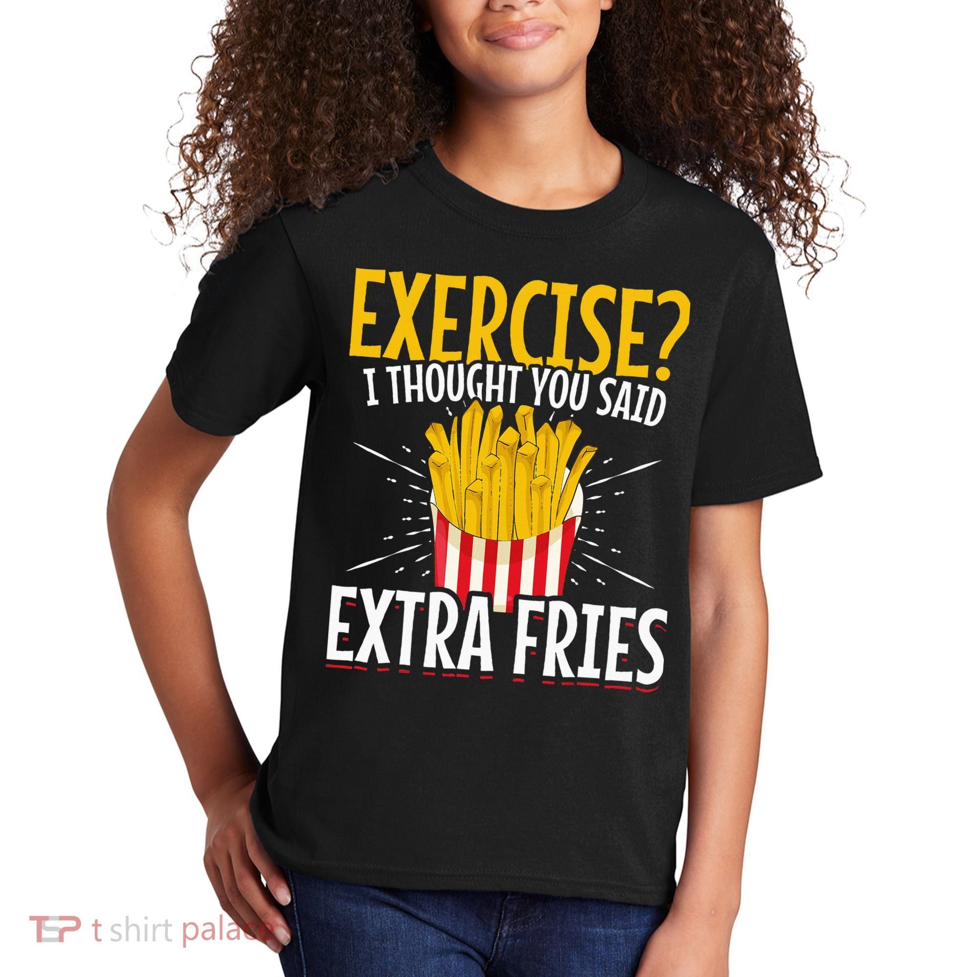 Fast Food Exercise I Thought You Said Extra Fries Kids T-Shirt
