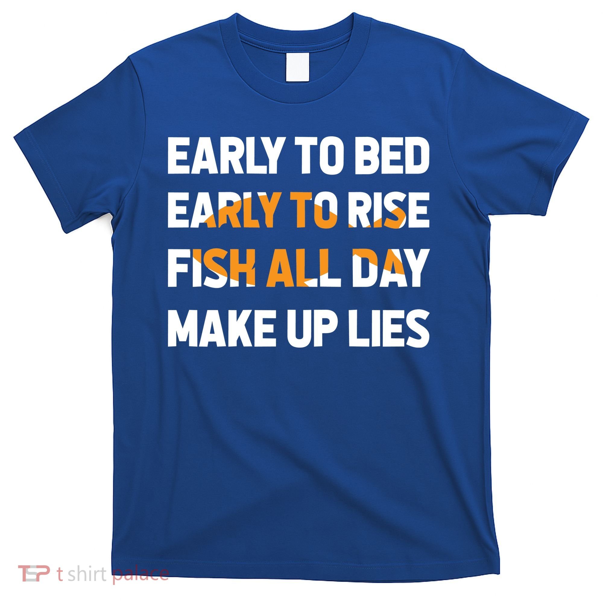 Funny Fishing Early To Bed Early To Rise Fish All Day Make Up Lies T-Shirt